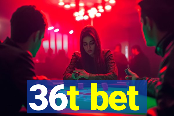 36t bet